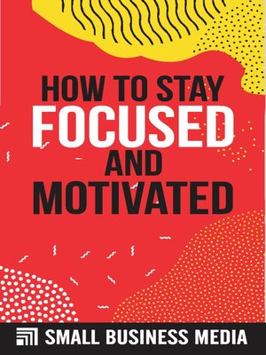cover image of How to Stay Focused and Motivated